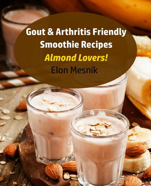 Produktbild: Gout & Arthritis Friendly Smoothie Recipes - Almond Lovers! (Gout & Arthritis Smoothie Recipes, #4)