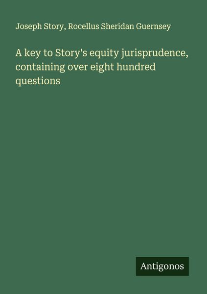 Produktbild: A key to Story's equity jurisprudence, containing over eight hundred questions