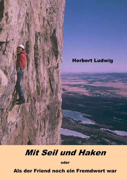 Mit Seil und Haken oder Als der Friend noch ein Fremdwort war, Taschenbuch von Herbert Ludwig, BoD – Books on Demand, 9783839111864