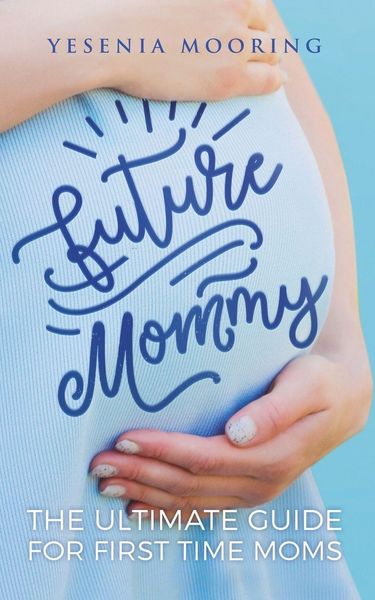 Produktbild: Future Mommy The Ultimate Guide For First Time Moms