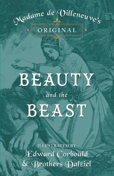 Produktbild: Madame de Villeneuve's Original Beauty and the Beast - Illustrated by Edward Corbould and Brothers Dalziel