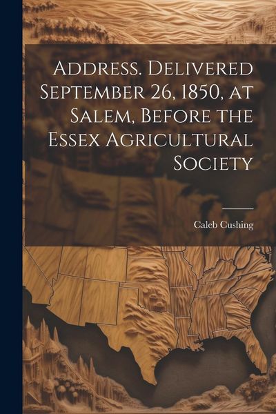 Produktbild: Address. Delivered September 26, 1850, at Salem, Before the Essex Agricultural Society
