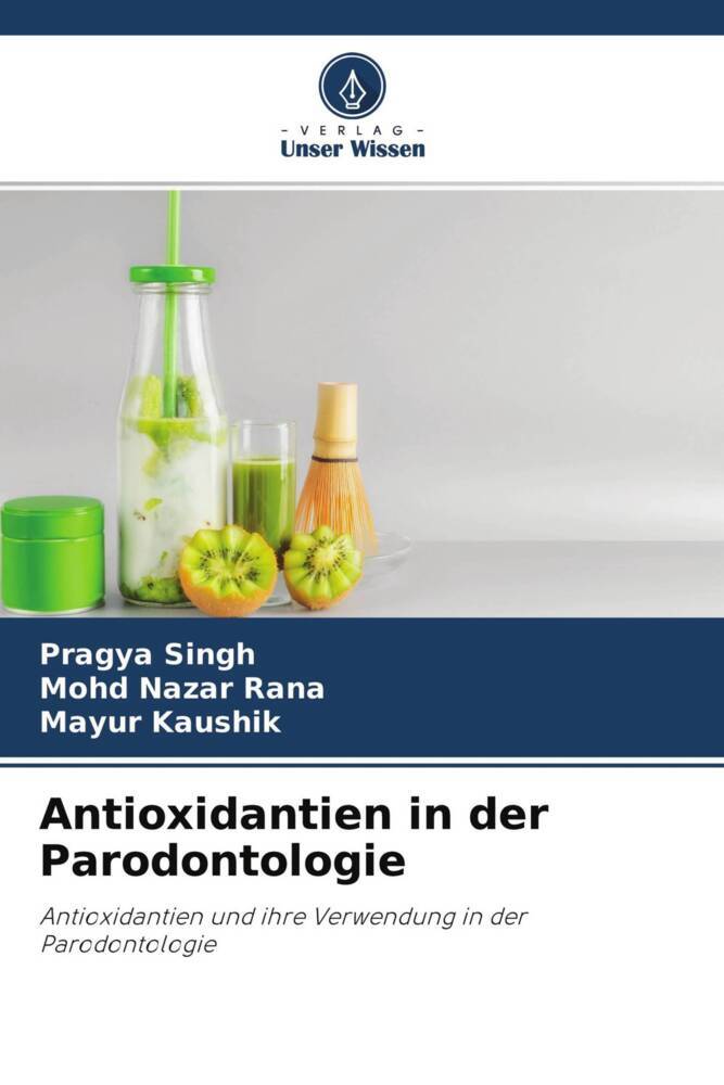 Antioxidantien in der Parodontologie, Taschenbuch von Pragya Singh , Mohd Nazar Rana , Mayur Kaushik, Verlag Unser Wissen, 9786204535852