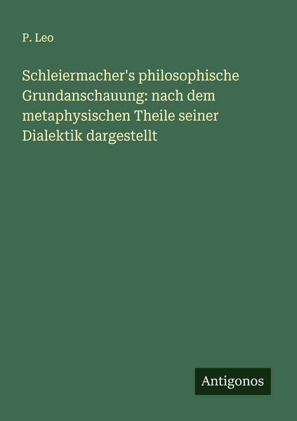 Produktbild: Schleiermacher's philosophische Grundanschauung: nach dem metaphysischen Theile seiner Dialektik dargestellt