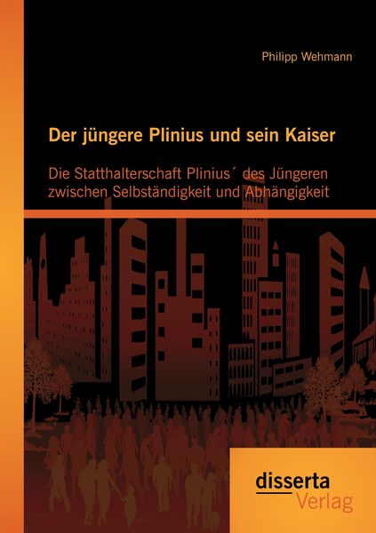 Produktbild: Der j&uuml;ngere Plinius und sein Kaiser: Die Statthalterschaft Plinius&acute; des J&uuml;ngeren zwischen Selbst&auml;ndigkeit und Abh&auml;ngigkeit