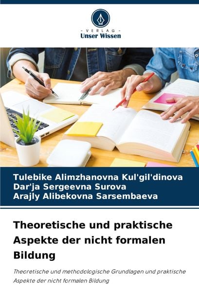 Theoretische und praktische Aspekte der nicht formalen Bildung, Taschenbuch von Tulebike Alimzhanovna Kul'gil'dinova , Dar'ja Sergeevna Surova ,