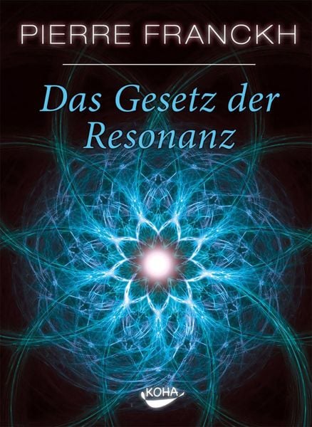 Das Gesetz der Resonanz, Gebundene Ausgabe von Pierre Franckh, KOHA-Verlag