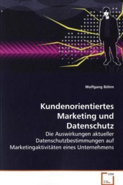 Böhm, W: Kundenorientiertes Marketing und Datenschutz, Taschenbuch von Wolfgang Böhm, VDM, 9783639106718