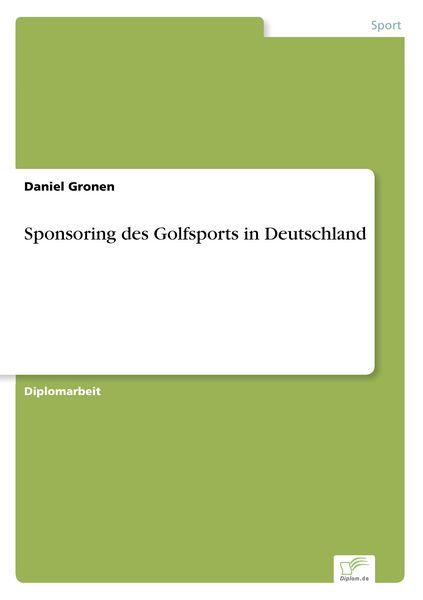 Sponsoring des Golfsports in Deutschland, Taschenbuch von Daniel Gronen, GRIN, 9783838678306