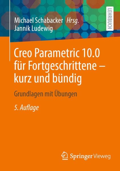 Creo Parametric 10.0 für Fortgeschrittene – kurz und bündig, Taschenbuch von Jannik Ludewig, Springer Fachmedien Wiesbaden GmbH, 978-3-658-45094-6