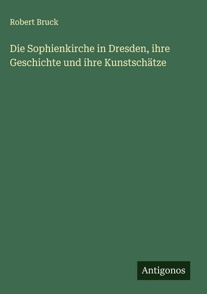 Produktbild: Die Sophienkirche in Dresden, ihre Geschichte und ihre Kunstsch&auml;tze