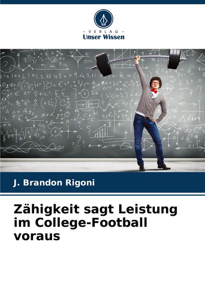 Zähigkeit sagt Leistung im College-Football voraus, Taschenbuch von J. Brandon Rigoni, Verlag Unser Wissen, 9786208730697
