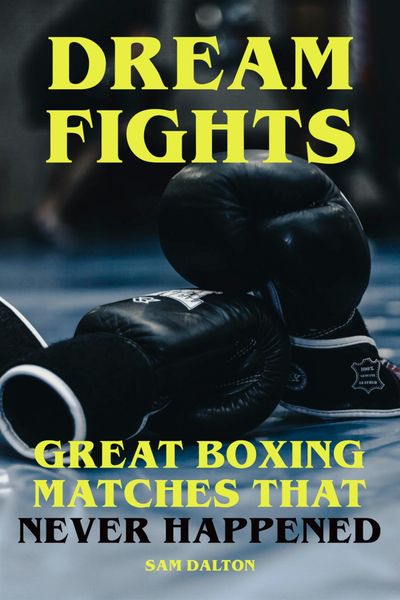 Produktbild: Dream Fights - Great Boxing Matches Which Never Happened