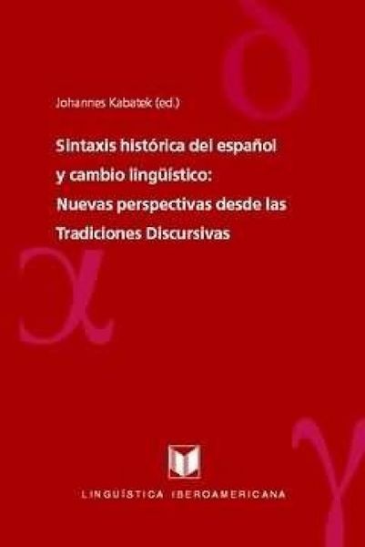 Produktbild: Sintaxis hist&oacute;rica del espa&ntilde;ol y cambio ling&uuml;&iacute;stico : nuevas perspectivas desde las tradiciones discursivas