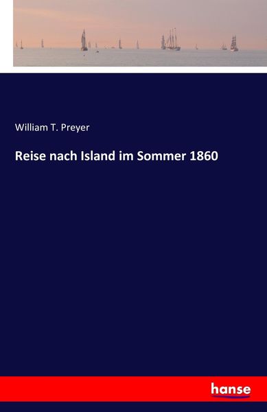 Reise nach Island im Sommer 1860, Taschenbuch von William T. Preyer, Hansebooks, 9783741136047