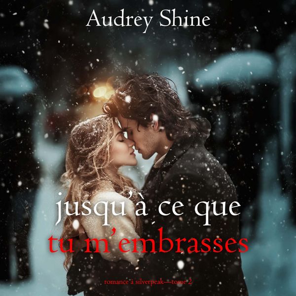 Produktbild: Jusqu'&agrave; ce que tu m'embrasses (Romance &agrave; Silverpeak&mdash;Tome 2)