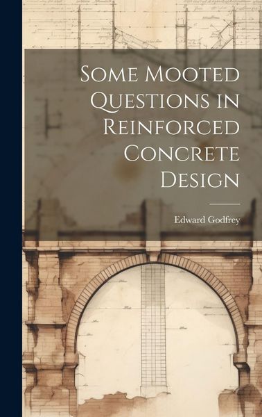 Produktbild: Some Mooted Questions in Reinforced Concrete Design