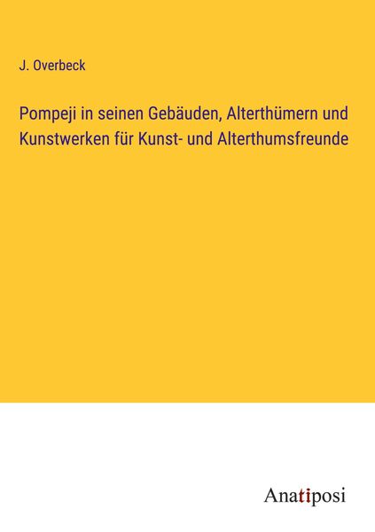 Produktbild: Pompeji in seinen Geb&auml;uden, Alterth&uuml;mern und Kunstwerken f&uuml;r Kunst- und Alterthumsfreunde