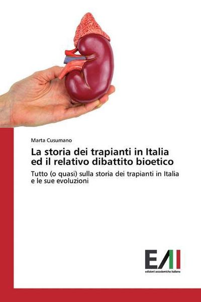 Cusumano, M: Storia dei trapianti in Italia ed il relativo d, Taschenbuch von Marta Cusumano, Edizioni Accademiche Italiane, 9786202087827