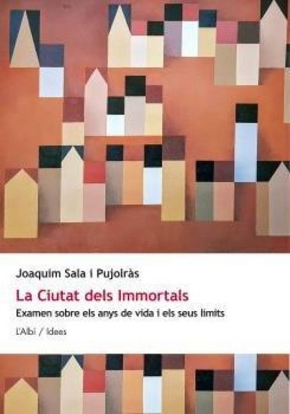 Produktbild: La ciutat dels immortals : examen sobre els anys de vida i els seus l&iacute;mits