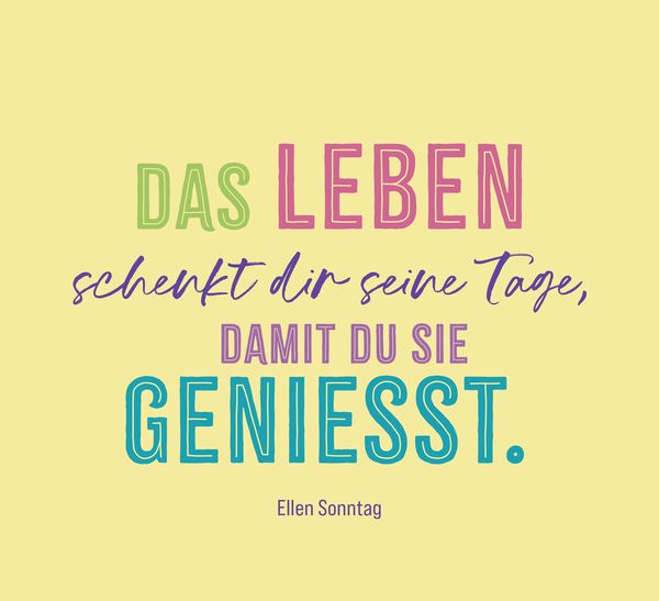 Lebensfreude für jeden Tag