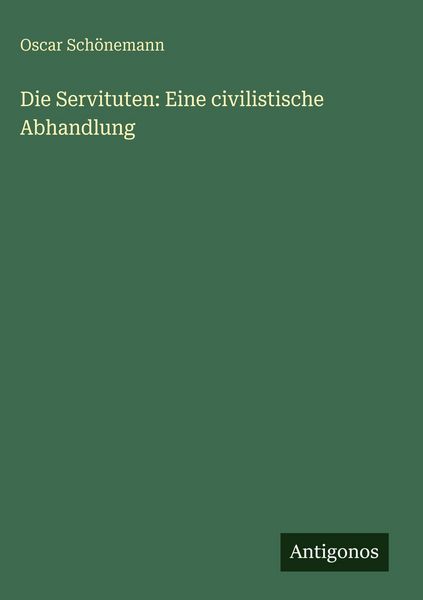 Produktbild: Die Servituten: Eine civilistische Abhandlung