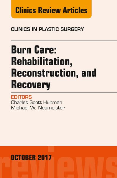 Produktbild: Burn Care: Reconstruction, Rehabilitation, and Recovery, An Issue of Clinics in Plastic Surgery