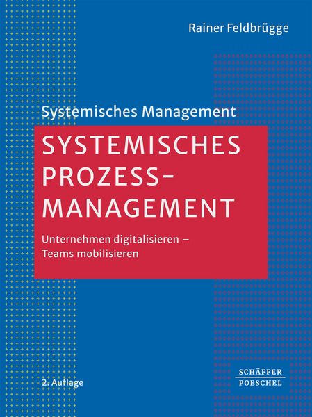 Systemisches Prozessmanagement, Taschenbuch von Rainer Feldbrügge, Schäffer-Poeschel, 978-3-7910-6586-1