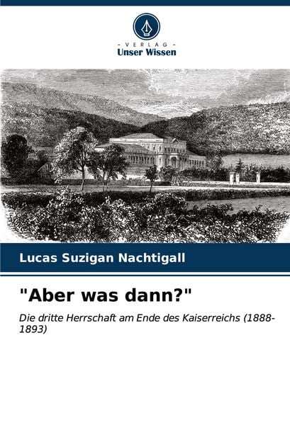 'Aber was dann?'; Taschenbuch von Lucas Suzigan Nachtigall, Verlag Unser Wissen, 9786207133581