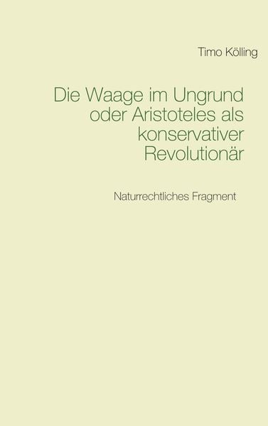 Produktbild: Die Waage im Ungrund oder Aristoteles als konservativer Revolution&auml;r