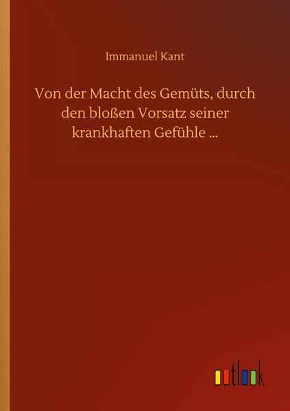 Produktbild: Von der Macht des Gem&uuml;ts, durch den blo&szlig;en Vorsatz seiner krankhaften Gef&uuml;hle ...