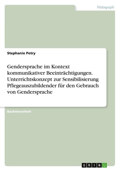 Gendersprache im Kontext kommunikativer Beeinträchtigungen. Unterrichtskonzept zur Sensibilisierung Pflegeauszubildender für den Gebrauch von