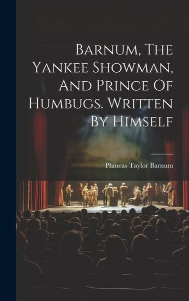 Produktbild: Barnum, The Yankee Showman, And Prince Of Humbugs. Written By Himself
