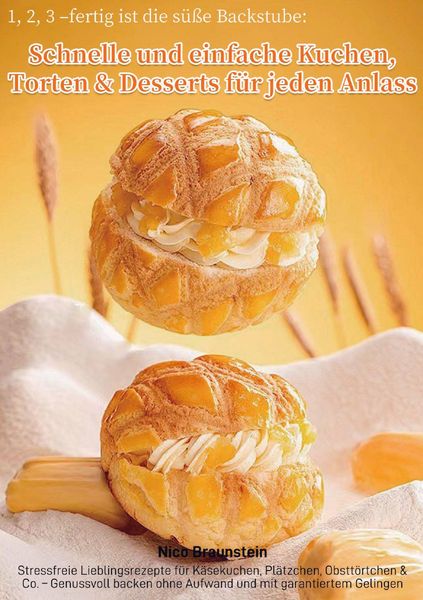 Produktbild: 1, 2, 3 - fertig ist die s&uuml;&szlig;e Backstube: Schnelle und einfache Kuchen, Torten & Desserts f&uuml;r jeden Anlass
