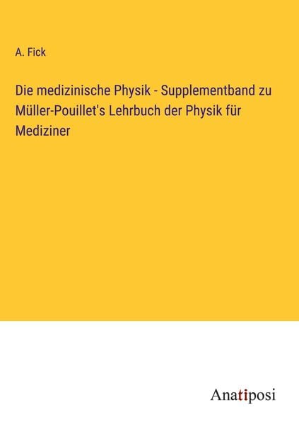 Produktbild: Die medizinische Physik - Supplementband zu M&uuml;ller-Pouillet's Lehrbuch der Physik f&uuml;r Mediziner