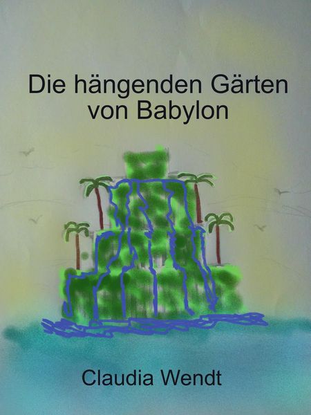Produktbild: Die h&auml;ngenden G&auml;rten von Babylon