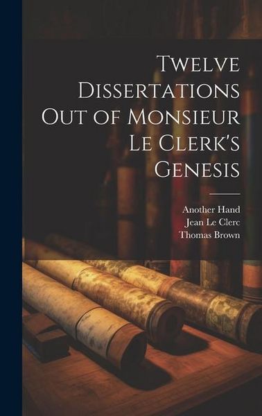 Produktbild: Twelve Dissertations Out of Monsieur Le Clerk's Genesis