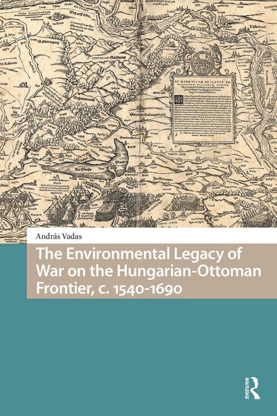 Produktbild: The Environmental Legacy of War on the Hungarian-Ottoman Frontier, c. 1540-1690