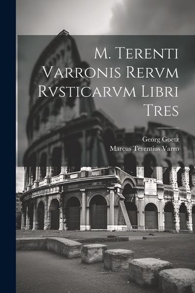 Produktbild: M. Terenti Varronis Rervm Rvsticarvm Libri Tres