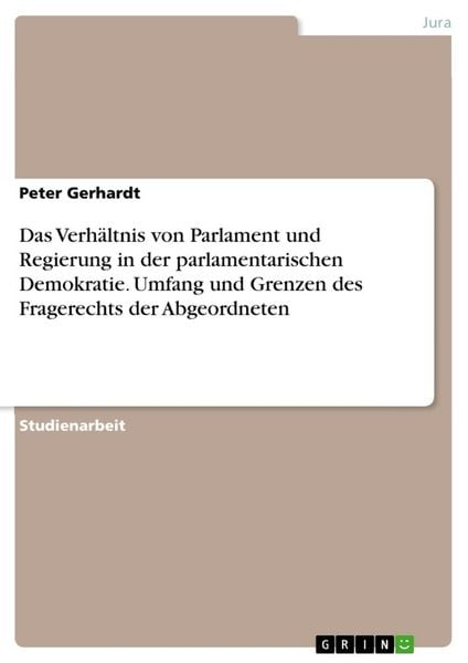 Das Verhältnis von Parlament und Regierung in der parlamentarischen Demokratie. Umfang und Grenzen des Fragerechts der Abgeordneten, Taschenbuch von
