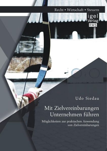Produktbild: Mit Zielvereinbarungen Unternehmen f&uuml;hren: M&ouml;glichkeiten zur praktischen Anwendung von Zielvereinbarungen