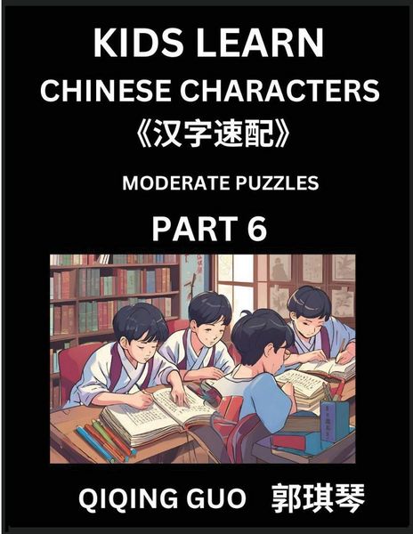 Produktbild: Kids Learn Chinese Characters (Part 6)- A Collection of Moderate Level Mandarin Chinese Puzzles for Kids to Learn Recognizing Simplified Chinese Characters with Easy Lessons, HSK Test Series with Multiple Answers Type Questions and Answers
