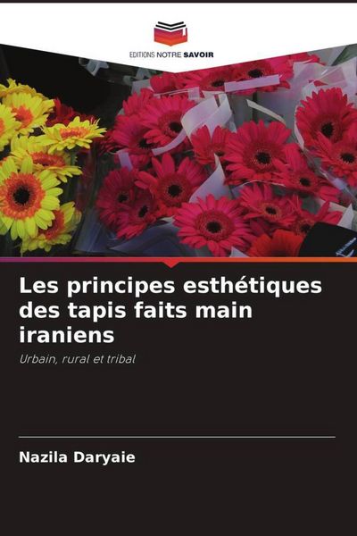 Produktbild: Les principes esth&eacute;tiques des tapis faits main iraniens