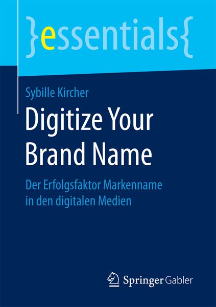 Digitize Your Brand Name, Taschenbuch von Sybille Kircher, Springer Fachmedien Wiesbaden GmbH, 9783658162764