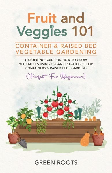 Produktbild: Fruit and Veggies 101 - Container & Raised Beds Vegetable Garden