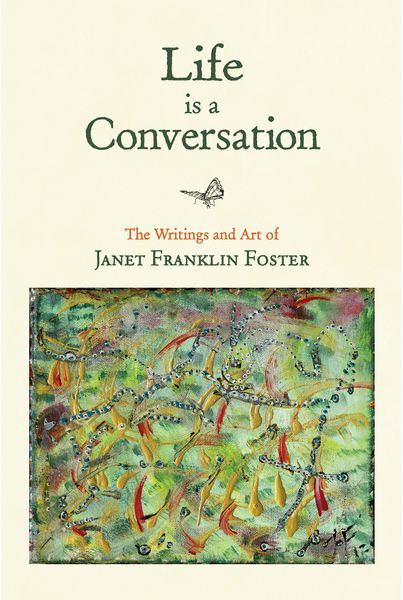 Produktbild: Life Is a Conversation: The Writings and Art of Janet Franklin Foster