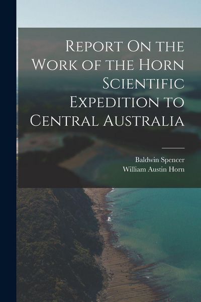 Produktbild: Report On the Work of the Horn Scientific Expedition to Central Australia