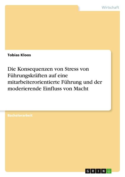 Die Konsequenzen von Stress von Führungskräften auf eine mitarbeiterorientierte Führung und der moderierende Einfluss von Macht, Taschenbuch von