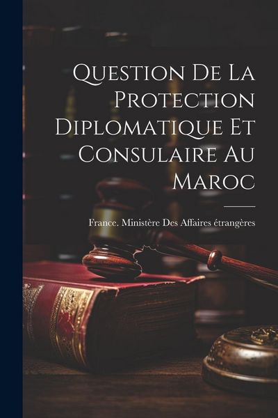 Produktbild: Question De La Protection Diplomatique Et Consulaire Au Maroc