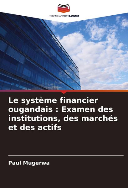 Produktbild: Le syst&egrave;me financier ougandais : Examen des institutions, des march&eacute;s et des actifs